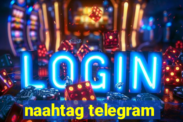 naahtag telegram